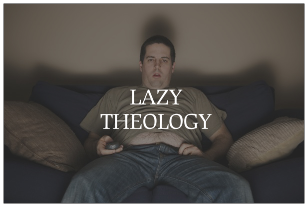 Lazy Theology